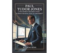 PAUL TUDOR JONES: THE MARKET MAVERICK WHO TURNED TRADING INTO AN ARTFORM