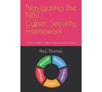 Paul Tyrone Thomas Navigating the NIST Cyber Security Framework (Tascabile)