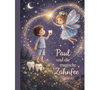 Paul und die magische Zahnfee: Eine liebevolle Geschichte über den ersten Wackelzahn und die magische Zahnfee