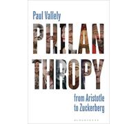 Philanthropy: From Aristotle to Zuckerberg by Vallely, Paul
