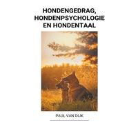 Paul Van Dijk Hondengedrag, Hondenpsychologie en Hondentaal (Tascabile)