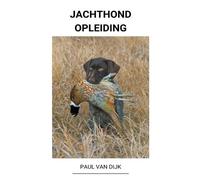 Paul Van Dijk Jachthond Opleiding (Tascabile)
