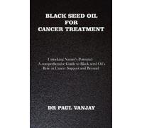 Paul Vanjay Black Seed Oil for Cancer Treatment (Tascabile)
