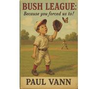 Paul Vann Bush League: Because you forced us to (Tascabile)