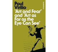 Paul Virilio Art and Fear' and 'Art as Far as the Eye Can See' (Tascabile)