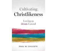 Paul W. Chilcote Cultivating Christlikeness (Tascabile)