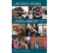 Paul W Chilcote The Methodist Defense of Women in Ministry (Tascabile)