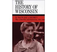 Paul W Glad The History of Wisconsin, Volume V (Copertina rigida)