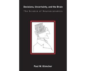 Paul W. Glimcher Decisions, Uncertainty, and the Brain (Tascabile)
