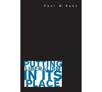 Paul W. Kahn Putting Liberalism in Its Place (Tascabile)