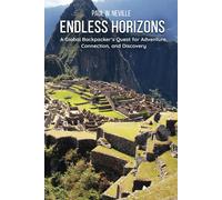 Paul W. Neville Endless Horizons: A Global Backpacker’s Quest for Ad (Tascabile)