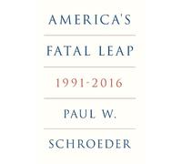 Paul W. Schroeder America's Fatal Leap (Tascabile)