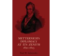 Paul W. Schroeder Metternich's Diplomacy at Its Zenith, 1820-1823 (Tascabile)