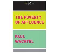 Paul Wachtel The Poverty Of Affluence (Tascabile)
