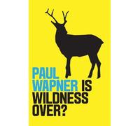 Paul Wapner Is Wildness Over? (Copertina rigida) Environmental Futures