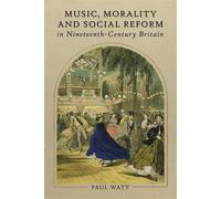 Paul Watt Music, Morality and Social Reform in Nineteenth-Cen (Copertina rigida)
