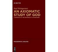 Paul Weingartner An Axiomatic Study of God (Copertina rigida)
