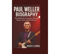 PAUL WELLER BIOGRAPHY: The Modfather’s Journey Through Music, Style, and Revolution
