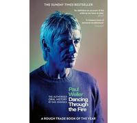 Paul Weller: Dancing Through the Fire: The Authorised Oral History: The Sunday Times Bestseller
