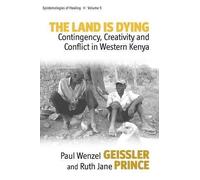 The Land Is Dying: Contingency, Creativity and Conflict in Western Kenya