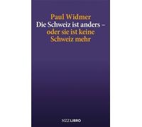 Paul Widmer Die Schweiz ist anders - oder sie ist keine Schweiz mehr (Tascabile)