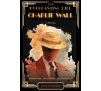 Paul Wilborn The Everlasting Life of Charlie Wall (Tascabile)