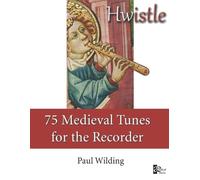 Paul Wilding Hwistle - 75 Medieval Tunes for the Recorder (Tascabile)