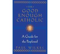 Paul Wilkes The Good Enough Catholic (Tascabile)