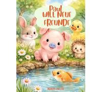 Paul will neue Freunde: Ein Abenteuer über Vertrauen und echte Freunde