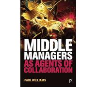 Paul Williams Middle Managers as Agents of Collaboration (Tascabile)