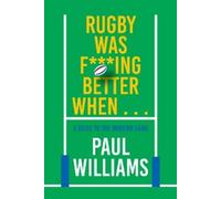 Paul Williams Rugby Was Fing Better When... (Copertina rigida)