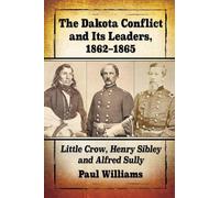 Paul Williams The Dakota Conflict and Its Leaders, 1862-1865 (Tascabile)