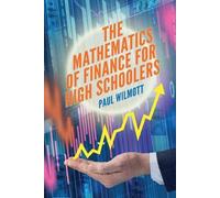 Paul Wilmott The Mathematics of Finance for High Schoolers (Tascabile)