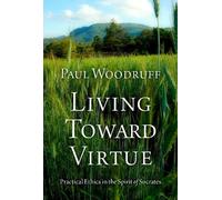 Paul Woodruff Living Toward Virtue (Copertina rigida)