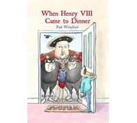Paul Wreyford When Henry VIII Came to Dinner (Tascabile)