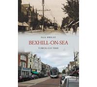 Paul Wright Bexhill-on-Sea Through Time (Tascabile) Through Time