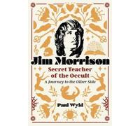 Paul Wyld Jim Morrison, Secret Teacher of the O (Tascabile) (PRESALE 24/10/2024)