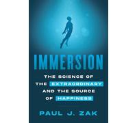 Immersion: The Science of the Extraordinary and the Source of Happiness