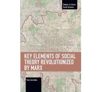 Paul Zarembka Key Elements of Social Theory Revolutionized by Marx (Tascabile)
