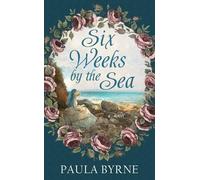 Paula Byrne Six Weeks by the Sea (Rilegatura editoriale)