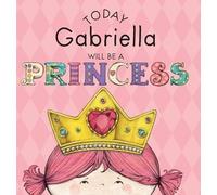 Paula Croyle Today Gabriella Will Be a Princess (Copertina rigida)