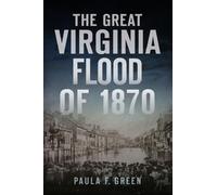 Paula F Green The Great Virginia Flood of 1870 (Tascabile) Disaster