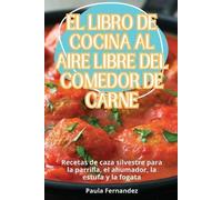 Paula Fernandez El Libro de Cocina Al Aire Libre del Comedor de Carn (Tascabile)
