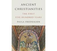 Paula Fredriksen – Ancient Christianities: The First Five Hundred Years – Copertina rigida