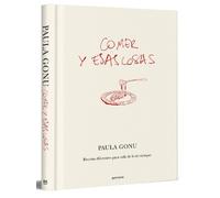 Paula Gonu Comer y esas cosas. Recetas diferentes para salir (Copertina rigida)
