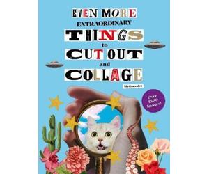 Paula Gonzalez Even More Extraordinary Things to Cut Out and Collage (Tascabile)