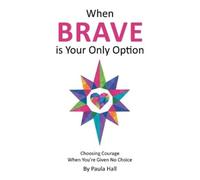 Paula Hall When Brave is Your Only Option (Tascabile)