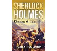 Paula Hammond Sherlock Holmes - Eliminate The Impossible (Tascabile)