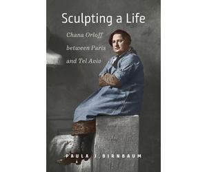 Paula J. Birnba Sculpting a Life - Chana Orloff between Paris (Copertina rigida)