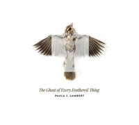 Paula J Lambert The Ghost of Every Feathered Thing (Tascabile)